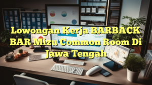 Lowongan Kerja BARBACK BAR Mizu Common Room Di Jawa Tengah