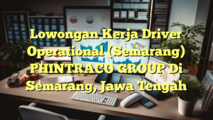 Lowongan Kerja Driver Operational (Semarang) PHINTRACO GROUP Di Semarang, Jawa Tengah