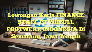 Lowongan Kerja FINANCE STAFF PT YIHFULL FOOTWEAR INDONESIA Di Semarang, Jawa Tengah