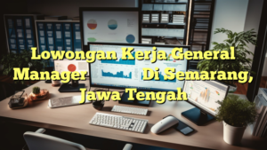 Lowongan Kerja General Manager 蘇州萬麗織造有限公司 Di Semarang, Jawa Tengah