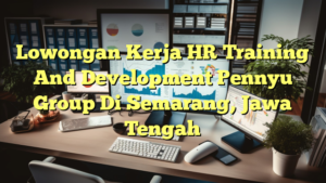 Lowongan Kerja HR Training And Development Pennyu Group Di Semarang, Jawa Tengah