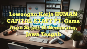 Lowongan Kerja HUMAN CAPITAL STAFF PT. Gama Agro Sejati Di Semarang, Jawa Tengah