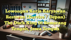 Lowongan Kerja Karyawan Restoran (Service / Depan) The Duck King Di Semarang Tengah, Jawa Tengah