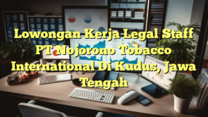 Lowongan Kerja Legal Staff PT Nojorono Tobacco International Di Kudus, Jawa Tengah