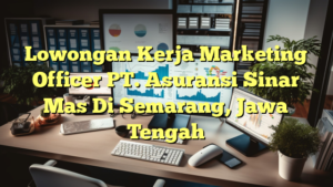 Lowongan Kerja Marketing Officer PT. Asuransi Sinar Mas Di Semarang, Jawa Tengah