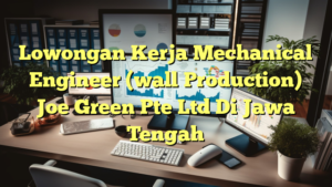 Lowongan Kerja Mechanical Engineer (wall Production) Joe Green Pte Ltd Di Jawa Tengah