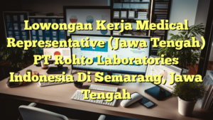 Lowongan Kerja Medical Representative (Jawa Tengah) PT Rohto Laboratories Indonesia Di Semarang, Jawa Tengah