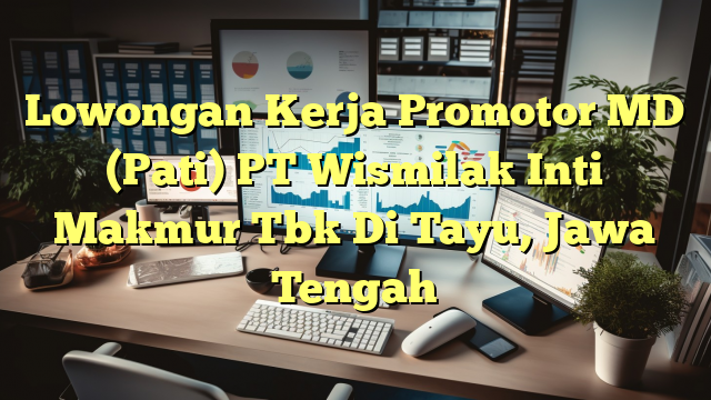 Lowongan Kerja Promotor MD (Pati) PT Wismilak Inti Makmur Tbk Di Tayu, Jawa Tengah