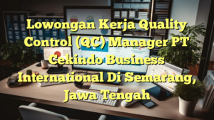 Lowongan Kerja Quality Control (QC) Manager PT Cekindo Business International Di Semarang, Jawa Tengah