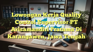 Lowongan Kerja Quality Control Supervisor PT Arisamandiri Pratama Di Karangawen, Jawa Tengah