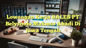 Lowongan Kerja SALES PT Belysindo Makmur Abadi Di Jawa Tengah