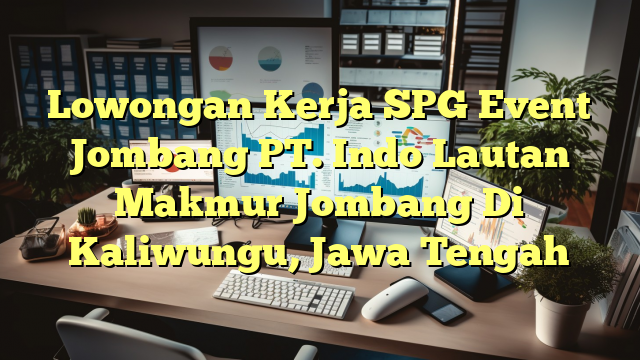 Lowongan Kerja SPG Event Jombang PT. Indo Lautan Makmur Jombang Di Kaliwungu, Jawa Tengah