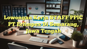 Lowongan Kerja STAFF PPIC PT Erlimpex Di Semarang, Jawa Tengah