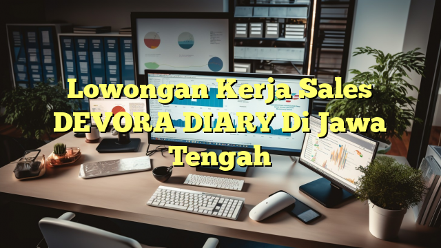 Lowongan Kerja Sales DEVORA DIARY Di Jawa Tengah