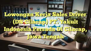 Lowongan Kerja Sales Driver (DS Cilacap) PT. Yakult Indonesia Persada Di Cilacap, Jawa Tengah