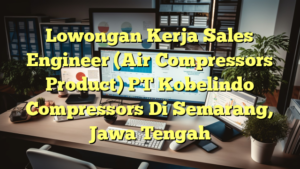 Lowongan Kerja Sales Engineer (Air Compressors Product) PT Kobelindo Compressors Di Semarang, Jawa Tengah