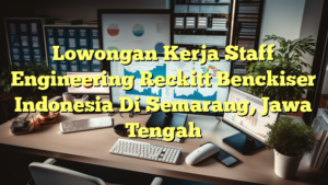 Lowongan Kerja Staff Engineering Reckitt Benckiser Indonesia Di Semarang, Jawa Tengah