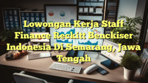 Lowongan Kerja Staff Finance Reckitt Benckiser Indonesia Di Semarang, Jawa Tengah