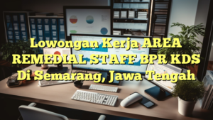 Lowongan Kerja AREA REMEDIAL STAFF BPR KDS Di Semarang, Jawa Tengah