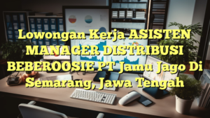 Lowongan Kerja ASISTEN MANAGER DISTRIBUSI BEBEROOSIE PT Jamu Jago Di Semarang, Jawa Tengah