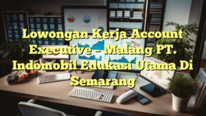 Lowongan Kerja Account Executive – Malang PT. Indomobil Edukasi Utama Di Semarang