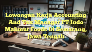 Lowongan Kerja Accounting And Tax Manager PT Indo Makmur Foods Di Semarang, Jawa Tengah