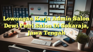 Lowongan Kerja Admin Salon Dewi Putri Salon Di Sokaraja, Jawa Tengah