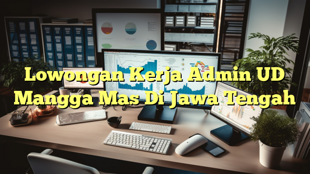 Lowongan Kerja Admin UD Mangga Mas Di Jawa Tengah