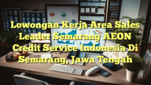 Lowongan Kerja Area Sales Leader Semarang AEON Credit Service Indonesia Di Semarang, Jawa Tengah