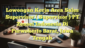 Lowongan Kerja Area Sales Supervisor ( Supervisor ) PT Zensei Indonesia Di Purwokerto Barat, Jawa Tengah