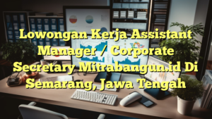 Lowongan Kerja Assistant Manager / Corporate Secretary Mitrabangun.id Di Semarang, Jawa Tengah