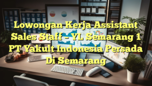 Lowongan Kerja Assistant Sales Staff – YL Semarang 1 PT Yakult Indonesia Persada Di Semarang