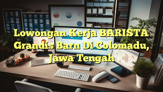 Lowongan Kerja BARISTA Grandis Barn Di Colomadu, Jawa Tengah