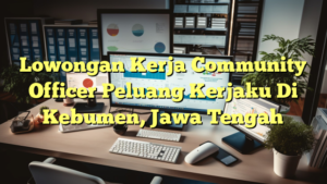 Lowongan Kerja Community Officer Peluang Kerjaku Di Kebumen, Jawa Tengah