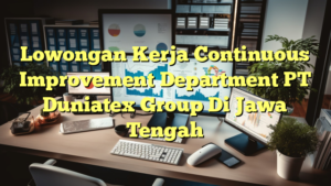 Lowongan Kerja Continuous Improvement Department PT Duniatex Group Di Jawa Tengah