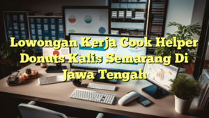 Lowongan Kerja Cook Helper Donuts Kalis Semarang Di Jawa Tengah