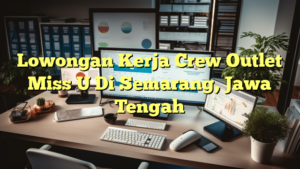 Lowongan Kerja Crew Outlet Miss U Di Semarang, Jawa Tengah