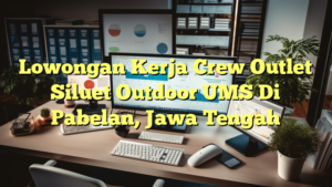 Lowongan Kerja Crew Outlet Siluet Outdoor UMS Di Pabelan, Jawa Tengah