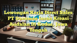 Lowongan Kerja Direct Sales PT Danamas Insan Kreasi Andalan Di Kudus, Jawa Tengah