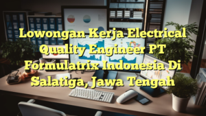 Lowongan Kerja Electrical Quality Engineer PT Formulatrix Indonesia Di Salatiga, Jawa Tengah