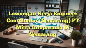 Lowongan Kerja Engineer Coordinator (Semarang) PT Mitra Infoparama Di Semarang