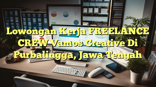 Lowongan Kerja FREELANCE CREW Vamos Creative Di Purbalingga, Jawa Tengah