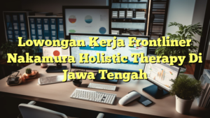 Lowongan Kerja Frontliner Nakamura Holistic Therapy Di Jawa Tengah