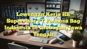 Lowongan Kerja HR Supervisor PT Formosa Bag Indonesia Di Grobogan, Jawa Tengah