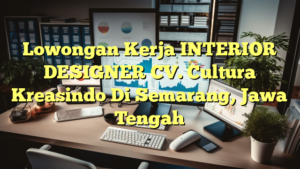 Lowongan Kerja INTERIOR DESIGNER CV. Cultura Kreasindo Di Semarang, Jawa Tengah