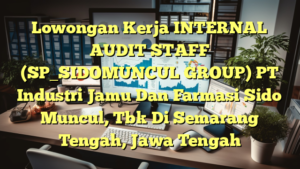 Lowongan Kerja INTERNAL AUDIT STAFF (SP_SIDOMUNCUL GROUP) PT Industri Jamu Dan Farmasi Sido Muncul, Tbk Di Semarang Tengah, Jawa Tengah