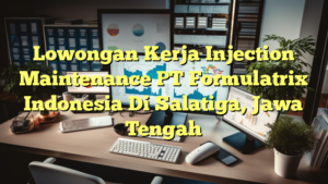 Lowongan Kerja Injection Maintenance PT Formulatrix Indonesia Di Salatiga, Jawa Tengah