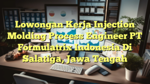 Lowongan Kerja Injection Molding Process Engineer PT Formulatrix Indonesia Di Salatiga, Jawa Tengah