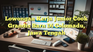 Lowongan Kerja Junior Cook Grandis Barn Di Colomadu, Jawa Tengah