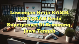 Lowongan Kerja KASIR RESTORAN Resto Superpenyet Di Semarang, Jawa Tengah